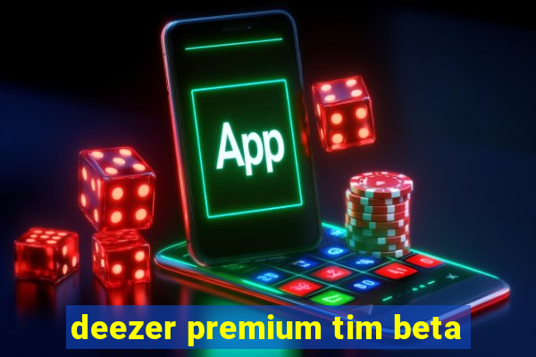 deezer premium tim beta